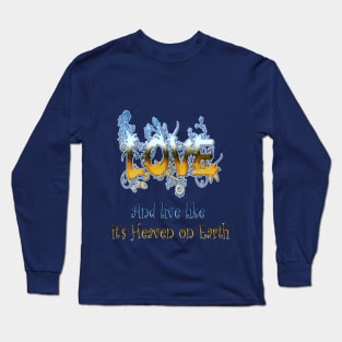 Love and live like Heaven on Earth Long Sleeve T-Shirt